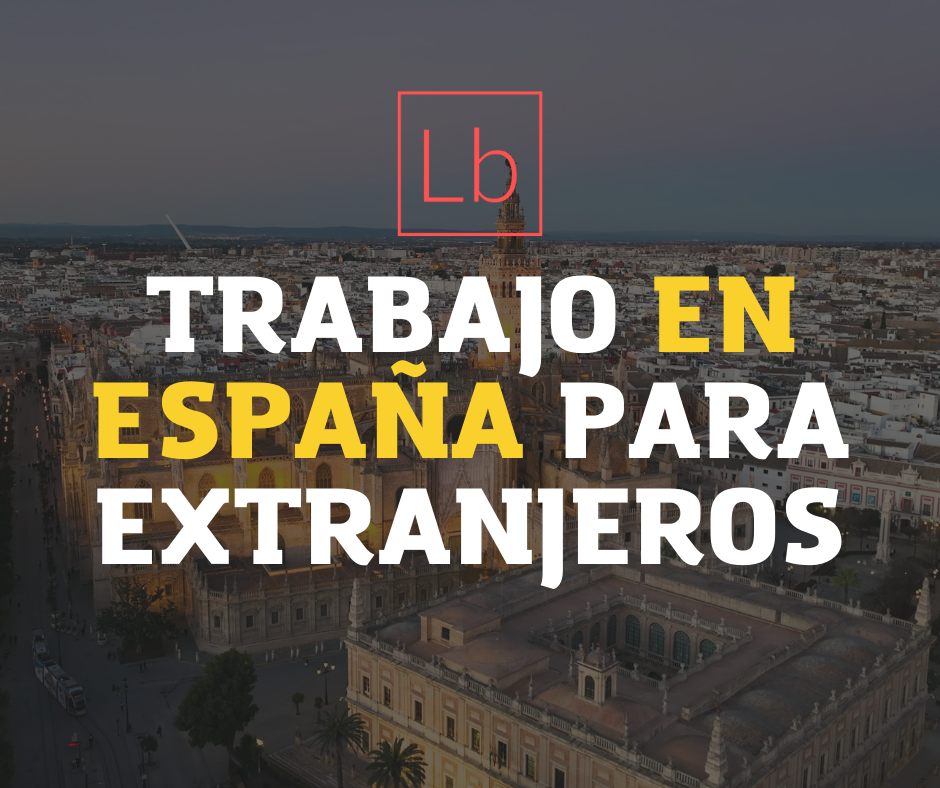 Trabajo en España para Extranjeros: Una Guía Completa