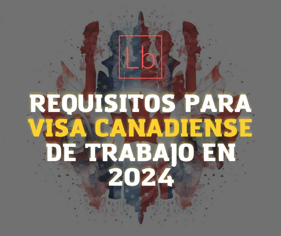 Requisitos Para Visa Canadiense de Trabajo en 2024