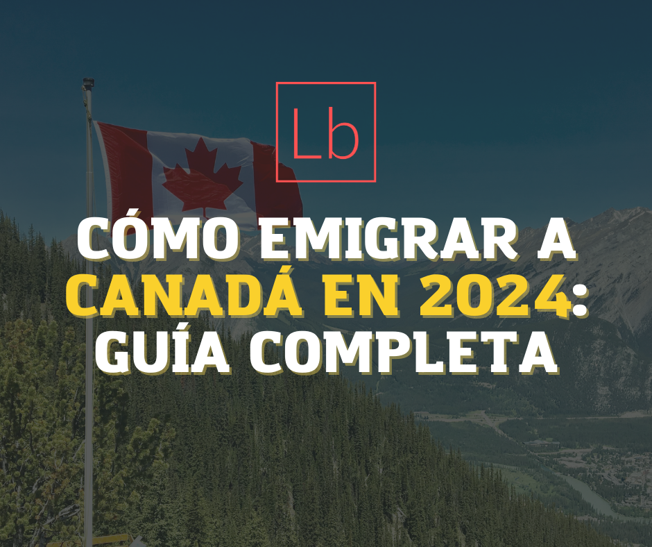 Cómo Emigrar a Canadá en 2024: Guía Completa